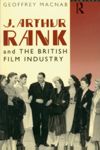 J. Arthur Rank and the British Film Industry